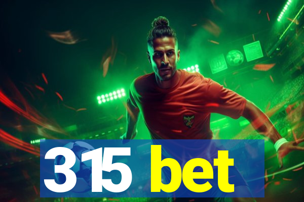 315 bet